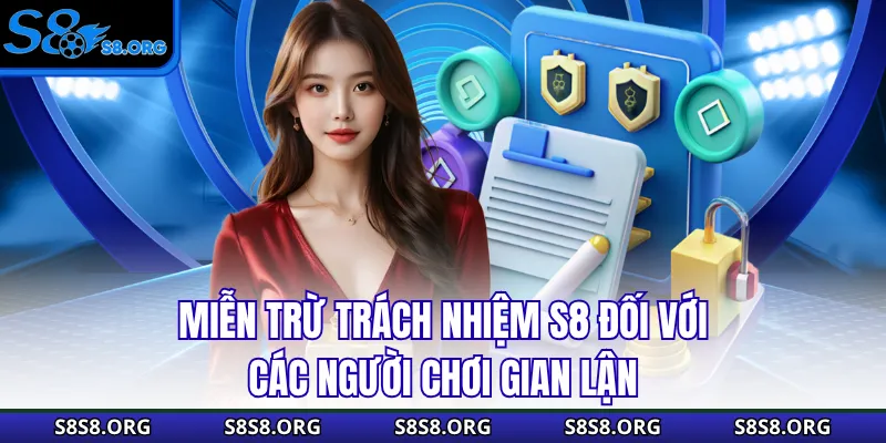 Miễn trừ trách nhiệm S8 đối với các người chơi gian lận