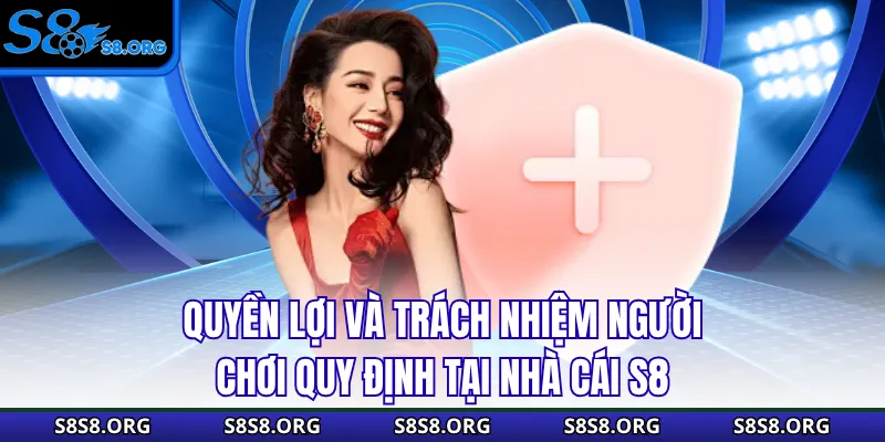 Quyền lợi và trách nhiệm người chơi quy định tại nhà cái S8