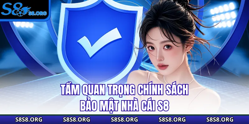 Tầm quan trọng chính sách bảo mật nhà cái S8