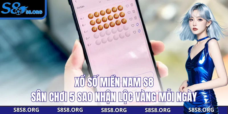 Xổ Số Miền Nam S8 – Sân Chơi 5 Sao Nhận Lộc Vàng Mỗi Ngày